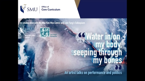 Thumbnail for Lien Fung's Colloquium presents &quot;Water in/on my body, seeping through my bones&quot;: an artist talks on performance and politics.