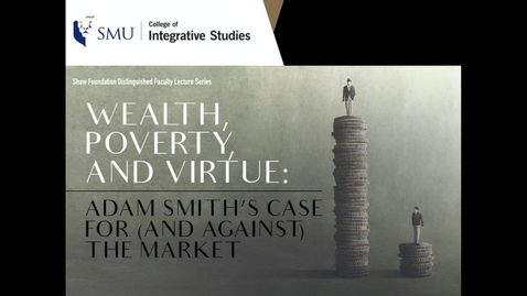 Thumbnail for entry Wealth, Poverty, and Virtue: Adam Smith’s Case for (and Against) the Market