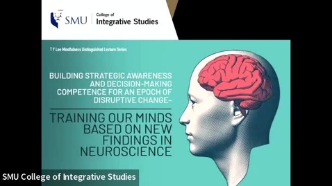 Thumbnail for entry Building Strategic Awareness and Decision-making Competence for an Epoch of Disruptive Change – Training our Minds based on New Findings in Neuroscience