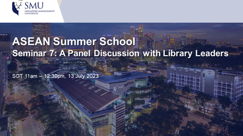 Thumbnail for [ASEAN Summer School for Emerging Library Leaders] Seminar 7 A Panel Discussion with Library Leaders  (13 July 2023)