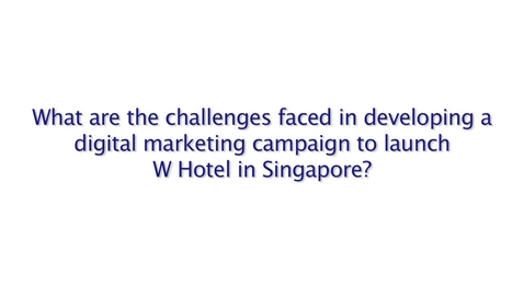Thumbnail for entry Launching W Singapore – Sentosa Cove: Starwood Hotel’s Digital Strategy to Drive Bookings