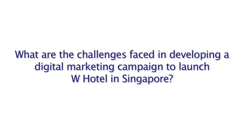 Thumbnail for Launching W Singapore – Sentosa Cove: Starwood Hotel’s Digital Strategy to Drive Bookings