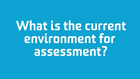 Thumbnail for entry What is the current environment for assessment