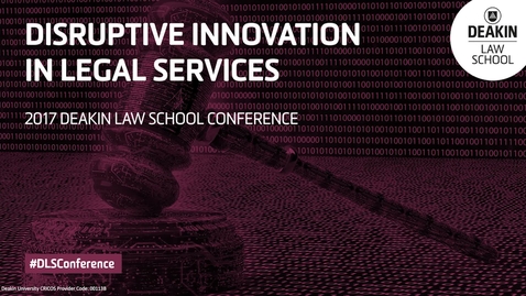 Thumbnail for entry Disruptive Innovation in Legal Services - 2017 Deakin Law School Conference
