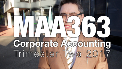 Thumbnail for entry MAA363 Corporate Accounting - WELCOME VIDEO T2 2017