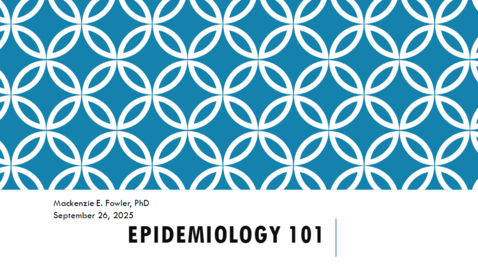 Thumbnail for &quot;Epidemiology 101&quot; by Dr. Mackenzie Fowler
