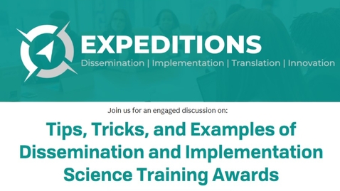 Thumbnail for CCTS ExpeDITIons Forum: Tips, Tricks, &amp; Examples of Dissemination &amp; Implementation Science Training Awards