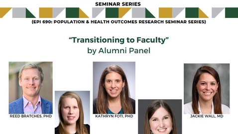 Thumbnail for &quot;Transitioning to Faculty&quot; presented by Alumni Panel-Reed Bratches, PhD, Kaylee Crockett, PhD, Kathryn Foti, PhD, Rachel Skains, MD, Jackie Wall, MD