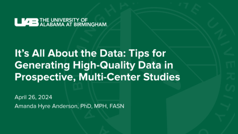 Thumbnail for &quot;It’s all about the data: Tips for generating high-quality data in prospective, multi-center studies&quot; presented by Amanda Anderson, PhD