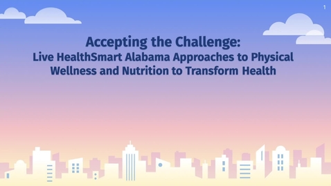 Thumbnail for entry Accepting the Challenge: Live HealthSmart Alabama Approaches to Physical Wellness and Nutrition to Transform Health