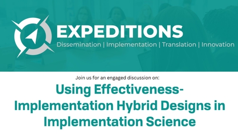 Thumbnail for CCTS ExpeDITIons Forum: Using Effectiveness - Implementation Hybrid Designs in Implementation Science