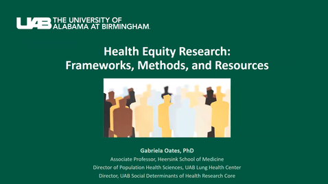 Thumbnail for &quot;Health Equity: Research Frameworks, Methods, and Resources&quot; presented by Gabriela Oates, PhD