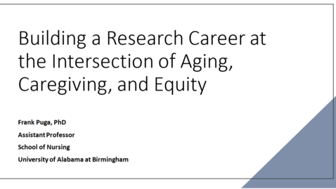 Thumbnail for &quot;Building a Research Career at the Intersection of Aging, Caregiving, and Equity&quot; presented by Frank Puga, PhD