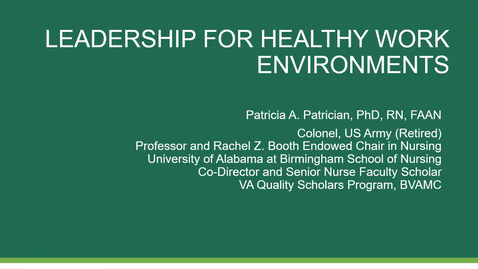 Thumbnail for entry &quot;Leadership to Promote a Healthy Workforce&quot; presented by Patricia A. Patrician, PhD, RN, FAAN 