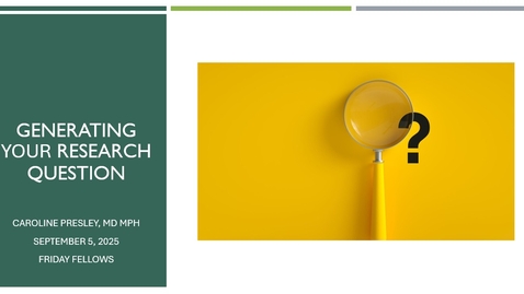 Thumbnail for &quot;Generating Your Research Question(s)&quot; presented by Caroline Presley, MD