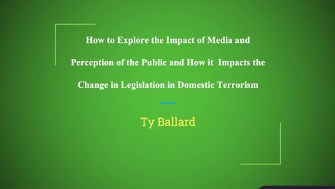 Thumbnail for entry How to Expolre the Impact of Media and the Perception of the Public and How it Impacts the Change in Legislation in Domestic Terrorism