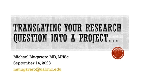 Thumbnail for entry &quot;Translating Your Question Into a Project&quot; presented by Michael Mugavero, MD