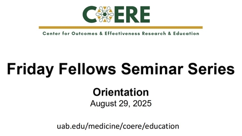 Thumbnail for &quot;Orientation to Friday Fellows Seminar Series&quot; presented by COERE Leadership