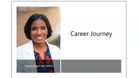 Thumbnail for &quot;Career Journey&quot; presented by Latesha Elopre, MD, MSPH