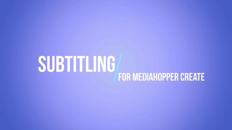 Thumbnail for entry Subtitling for Media Hopper Create