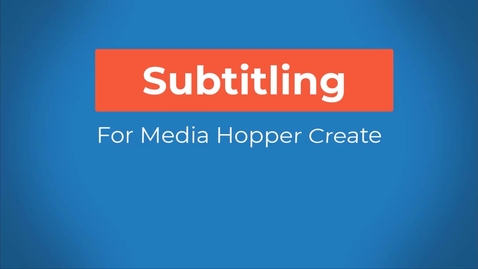 Thumbnail for Subtitling for Media Hopper Create