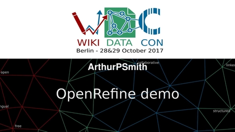 Thumbnail for entry OpenRefine demo: a tool to clean up and enrich datasets - Arthur P Smith at WikidataCon 2017