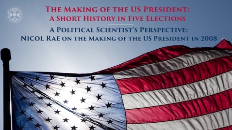 Thumbnail for entry The Making of the US President - A short history in five elections - A political scientist's perspective - Dr Nicol Rae on the making of the US President in 2008