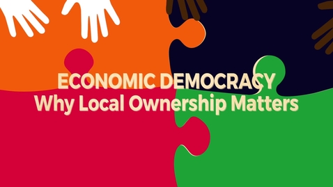 Thumbnail for entry Economic Democracy Block6 v2: Why Local Ownership Matters