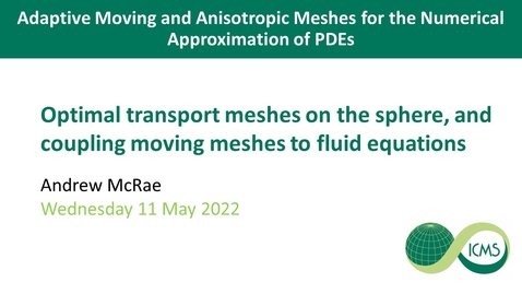 Thumbnail for entry Optimal Transport Meshes on the Sphere, and Coupling Moving Meshes to Fluid Equations - Andrew McRae