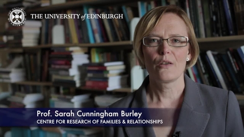 Thumbnail for entry Sarah Cunningham Burley -Centre for Research of Families and Replationships - Research In A Nutshell- School of Health in Social Science-24/01/2013