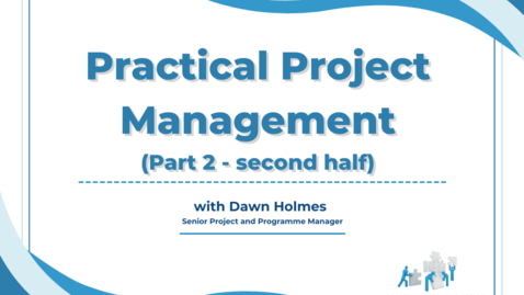 Thumbnail for entry Practical Project Management (Part 2 of 2) - second half