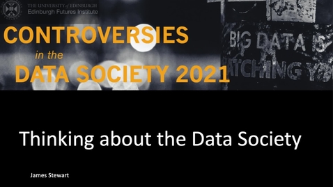 Thumbnail for entry James Stewart  Thinking about Data Society 2021 Week 0