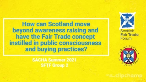 Thumbnail for entry SACHA Summer '21 - Scottish Fair Trade Forum: Group 2 Proposal