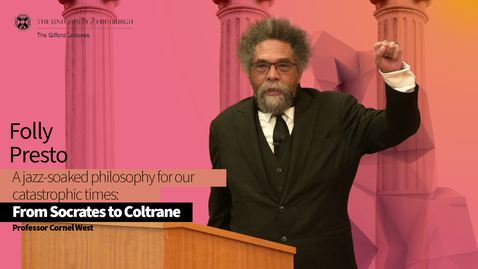 Thumbnail for entry Professor Cornel West, Gifford Lectures 2024: Lecture 3 - Folly Presto