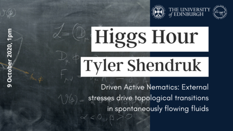 Thumbnail for entry Higgs Hour with Tyler Shendruk 'Driven Active Nematics: External stresses drive topological transitions in spontaneously flowing fluids'