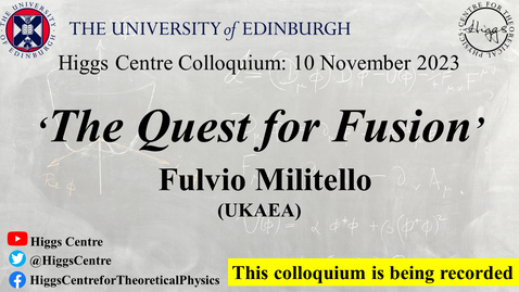 Thumbnail for entry Higgs Centre Colloquium: Fulvio Militello, 'The Quest for Fusion Energy'