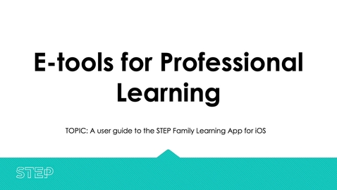 Thumbnail for entry E-tools for professional learning: Getting started with the STEP Family Learning App for iOS