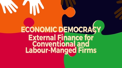 Thumbnail for entry Economic Democracy Block4b v1: External Finance for Coneventional and Labour Managed Firms