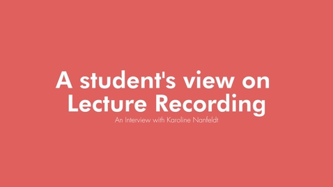 Thumbnail for entry A student's view on Lecture Recording - An Interview with Karoline Nanfeldt