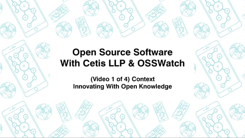 Thumbnail for entry Open Source Software with Cetis LLP., &amp; OSSWatch, (Video 1 of 4), Innovating With Open Knowledge