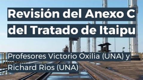 Thumbnail for 2021 04 07   Webinar Revisión del Anexo C del Tratado de Itaipu