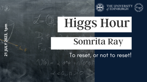 Thumbnail for entry Higgs Hour: Somrita Ray 'To reset, or not to reset'