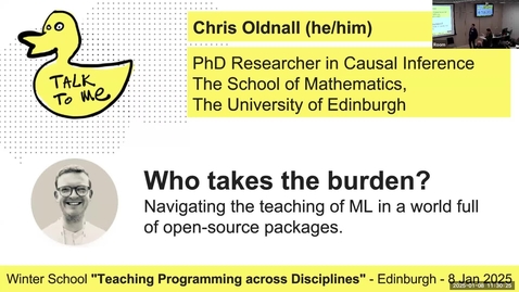 Thumbnail for 07 - Christopher Aldous Oldnall – Who takes the burden- Navigating the teaching of ML in a world full of open-source packages - Edinburgh Winter School 25 - Teaching Programming across Disciplines