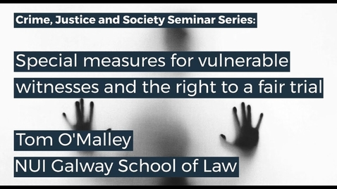 Thumbnail for entry CJS Seminar: Special measures for vulnerable witnesses and the right to a fair trial - Tom O'Malley