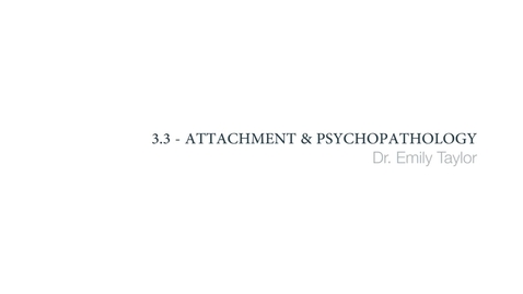 Thumbnail for entry Clinical Psychology of Children and Young People - Attachment and psychopathology - Part 2