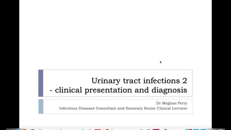 Thumbnail for Urinary tract infections Part 2. Lecturer Dr Meghan Perry