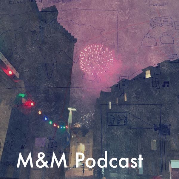 M&M Podcast: Discussions from Edinburgh at the Intersections of Education and Technology