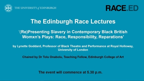 Thumbnail for entry The Edinburgh Race Lectures: Representing Slavery in Contemporary Black British Women’s Plays - 26 November 2020