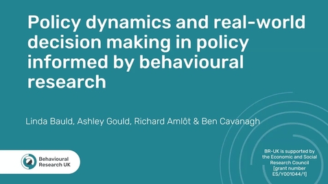 Thumbnail for BR-UK: Policy dynamics and 'real world' decision making in policy informed by behavioural research