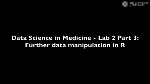 Thumbnail for entry Data Science in Medicine Lab 2: Further Data Manipulation in R